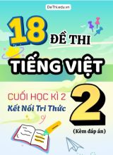 Tuyển tập 18 Đề thi cuối học kì 2 môn Tiếng Việt Lớp 2 Kết Nối Tri Thức (Kèm đáp án)